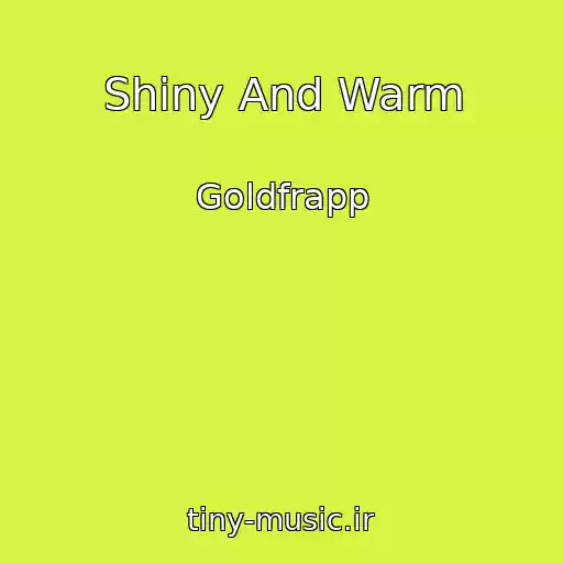 کاور آهنگ Shiny And Warm از Goldfrapp