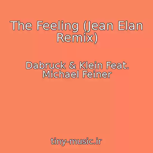کاور آهنگ The Feeling (Jean Elan Remix) از Dabruck & Klein Feat. Michael Feiner