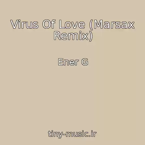 کاور آهنگ Virus Of Love (Marsax Remix) از Ener G