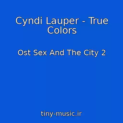 کاور آهنگ Cyndi Lauper - True Colors از Ost Sex And The City 2
