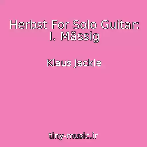 کاور آهنگ Herbst For Solo Guitar: I. Mässig از Klaus Jackle