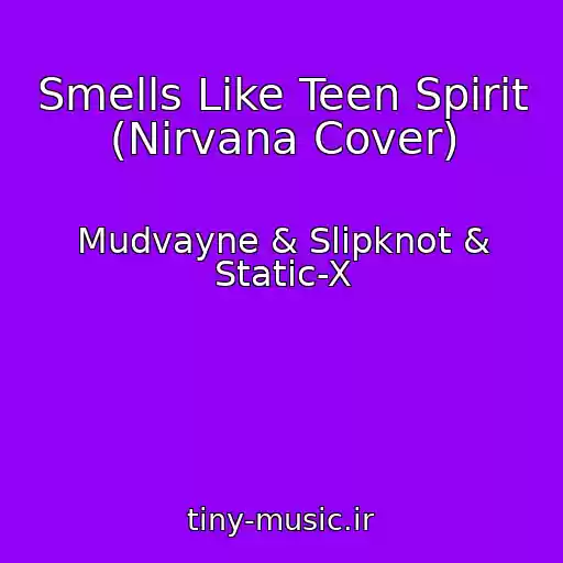 کاور آهنگ Smells Like Teen Spirit (Nirvana Cover) از Mudvayne & Slipknot & Static-X