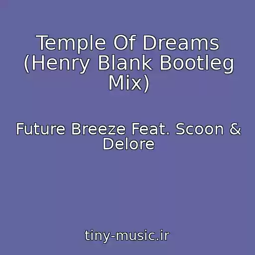 کاور آهنگ Temple Of Dreams (Henry Blank Bootleg Mix) از Future Breeze Feat. Scoon & Delore