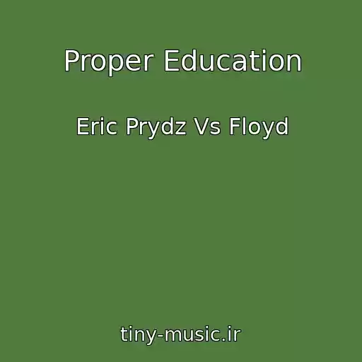 کاور آهنگ Proper Education از Eric Prydz Vs Floyd