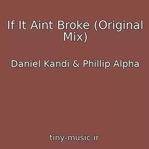 کاور آهنگ If It Aint Broke (Original Mix) از Daniel Kandi & Phillip Alpha