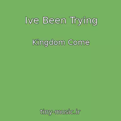 کاور آهنگ Ive Been Trying از Kingdom Come