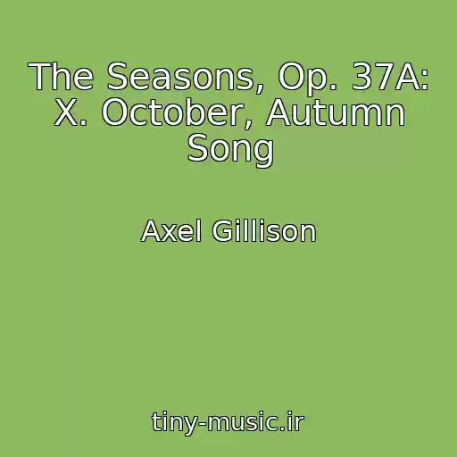 کاور آهنگ The Seasons, Op. 37A: X. October, Autumn Song از Axel Gillison