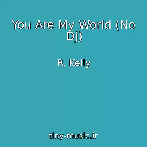 کاور آهنگ You Are My World (No Dj) از R. Kelly
