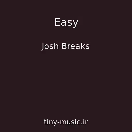 کاور آهنگ Easy از Josh Breaks