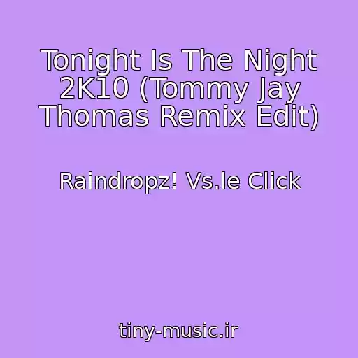 کاور آهنگ Tonight Is The Night 2K10 (Tommy Jay Thomas Remix Edit) از Raindropz! Vs.le Click