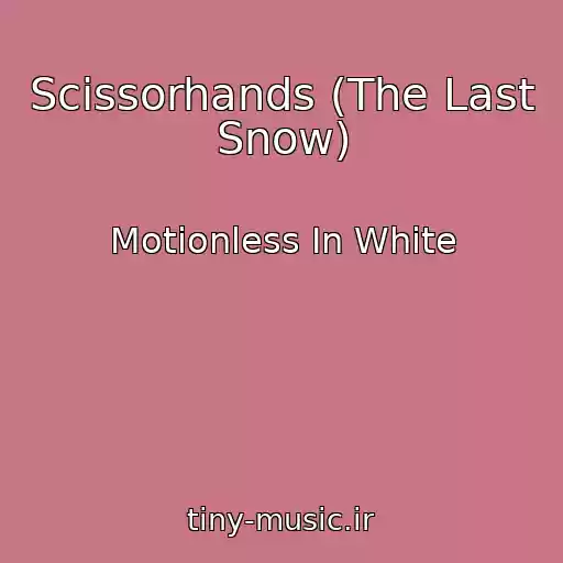 کاور آهنگ Scissorhands (The Last Snow) از Motionless In White