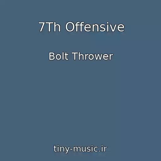 کاور آهنگ 7Th Offensive از Bolt Thrower