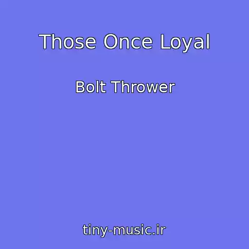 کاور آهنگ Those Once Loyal از Bolt Thrower