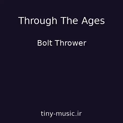کاور آهنگ Through The Ages از Bolt Thrower