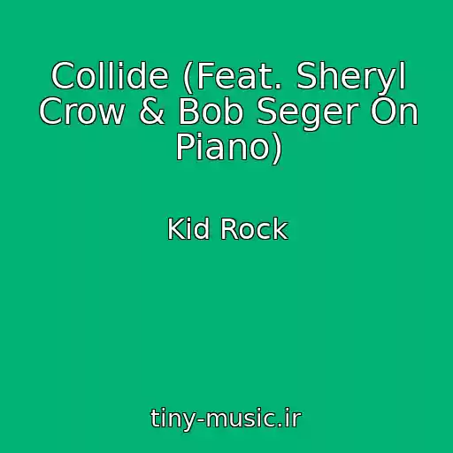 کاور آهنگ Collide (Feat. Sheryl Crow & Bob Seger On Piano) از Kid Rock