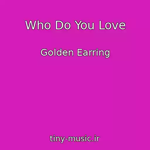 کاور آهنگ Who Do You Love از Golden Earring