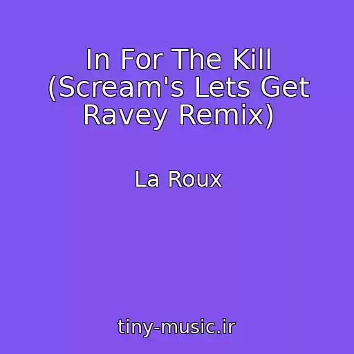 کاور آهنگ In For The Kill (Scream's Lets Get Ravey Remix) از La Roux