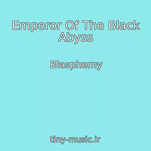 کاور آهنگ Emperor Of The Black Abyss از Blasphemy