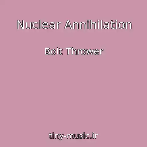 کاور آهنگ Nuclear Annihilation از Bolt Thrower