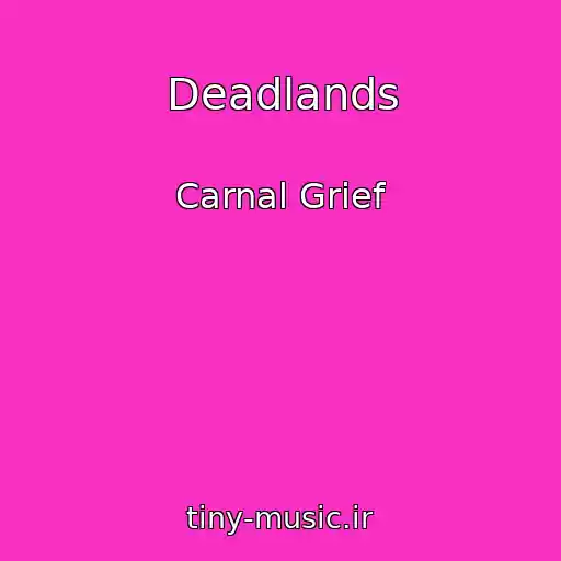 کاور آهنگ Deadlands از Carnal Grief