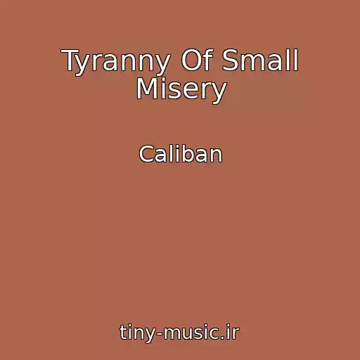 کاور آهنگ Tyranny Of Small Misery از Caliban