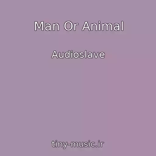 کاور آهنگ Man Or Animal از Audioslave