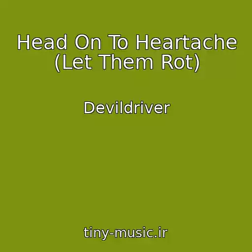 کاور آهنگ Head On To Heartache (Let Them Rot) از Devildriver
