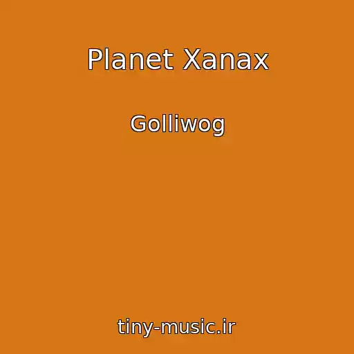 کاور آهنگ Planet Xanax از Golliwog