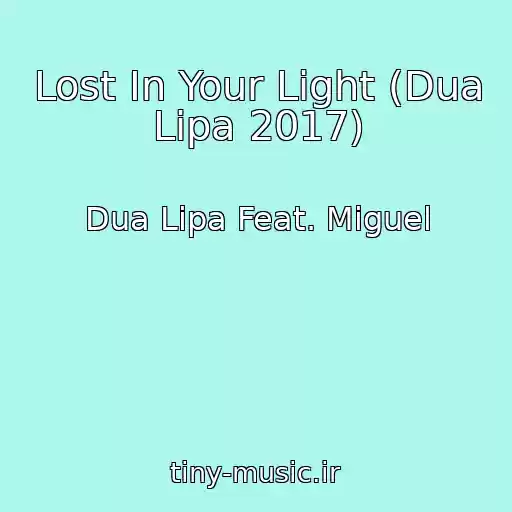 کاور آهنگ Lost In Your Light (Dua Lipa 2017) از Dua Lipa Feat. Miguel