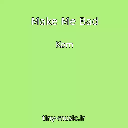 کاور آهنگ Make Me Bad از Korn