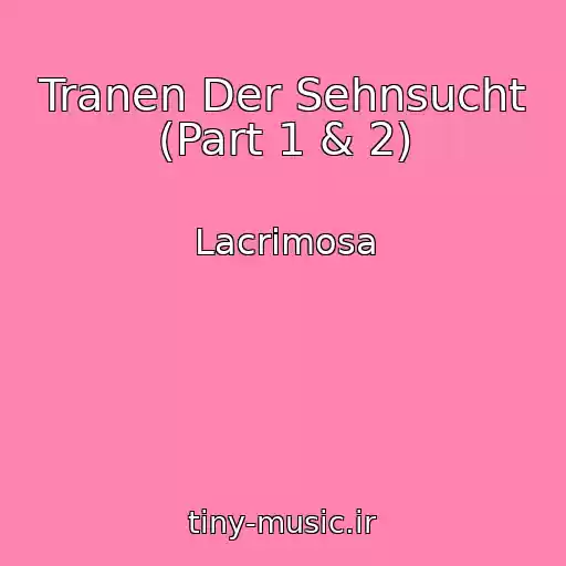 کاور آهنگ Tranen Der Sehnsucht (Part 1 & 2) از Lacrimosa