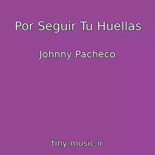 کاور آهنگ Por Seguir Tu Huellas از Johnny Pacheco