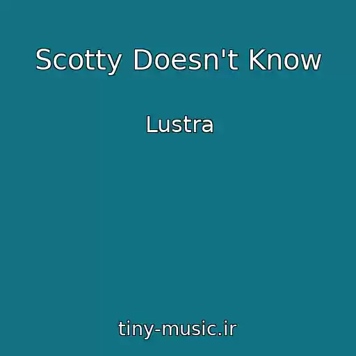 کاور آهنگ Scotty Doesn't Know از Lustra