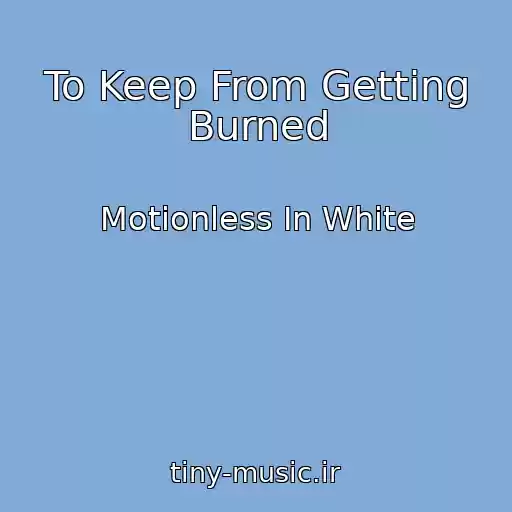 کاور آهنگ To Keep From Getting Burned از Motionless In White
