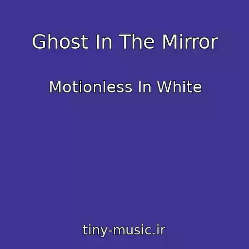 کاور آهنگ Ghost In The Mirror از Motionless In White
