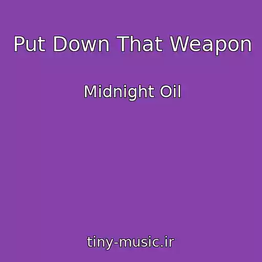 کاور آهنگ Put Down That Weapon از Midnight Oil