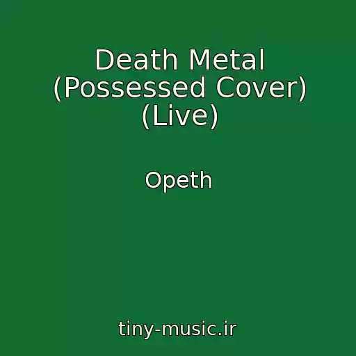 کاور آهنگ Death Metal (Possessed Cover) (Live) از Opeth
