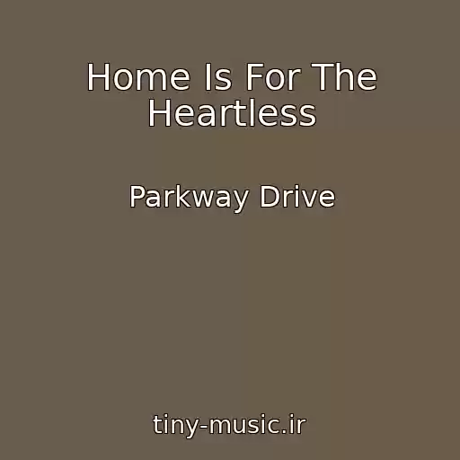 کاور آهنگ Home Is For The Heartless از Parkway Drive