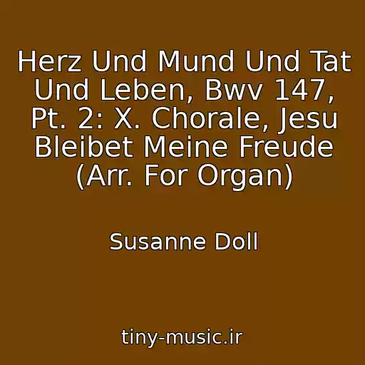 کاور آهنگ Herz Und Mund Und Tat Und Leben, Bwv 147, Pt. 2: X. Chorale, Jesu Bleibet Meine Freude (Arr. For Organ) از Susanne Doll