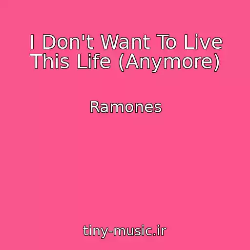 کاور آهنگ I Don't Want To Live This Life (Anymore) از Ramones