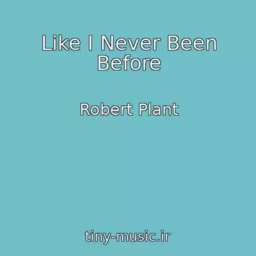 کاور آهنگ Like I Never Been Before از Robert Plant