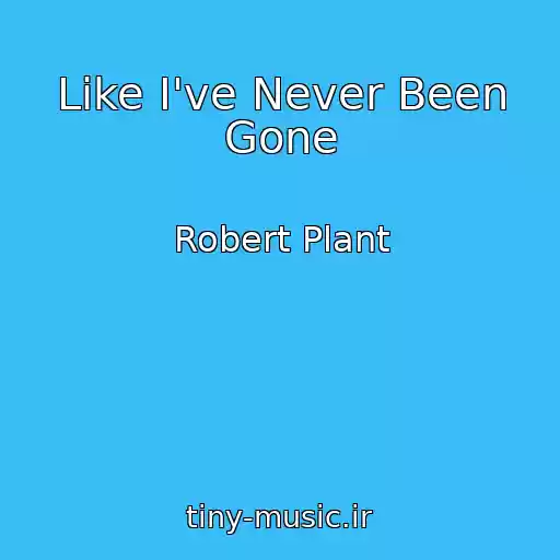 کاور آهنگ Like I've Never Been Gone از Robert Plant