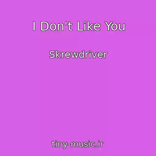 کاور آهنگ I Don't Like You از Skrewdriver