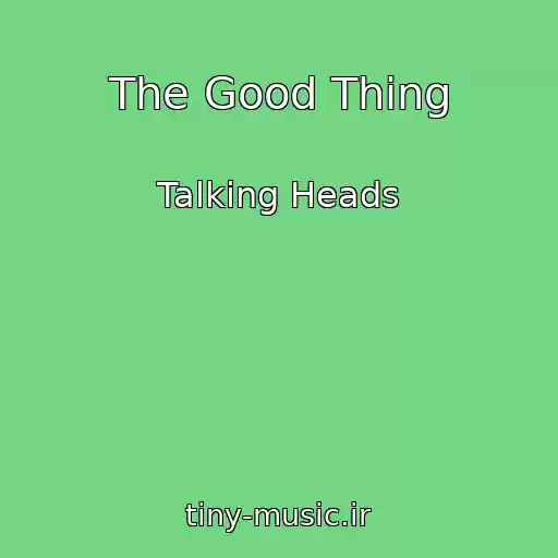 کاور آهنگ The Good Thing از Talking Heads