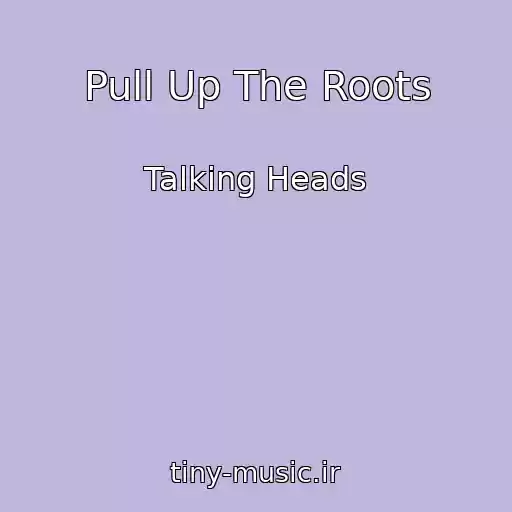 کاور آهنگ Pull Up The Roots از Talking Heads