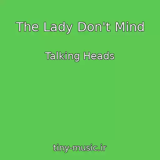 کاور آهنگ The Lady Don't Mind از Talking Heads