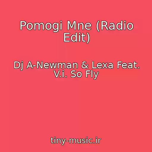 کاور آهنگ Pomogi Mne (Radio Edit) از Dj A-Newman & Lexa Feat. V.i. So Fly
