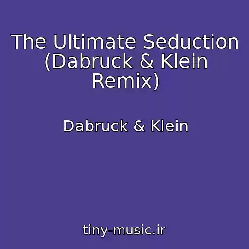 کاور آهنگ The Ultimate Seduction (Dabruck & Klein Remix) از Dabruck & Klein