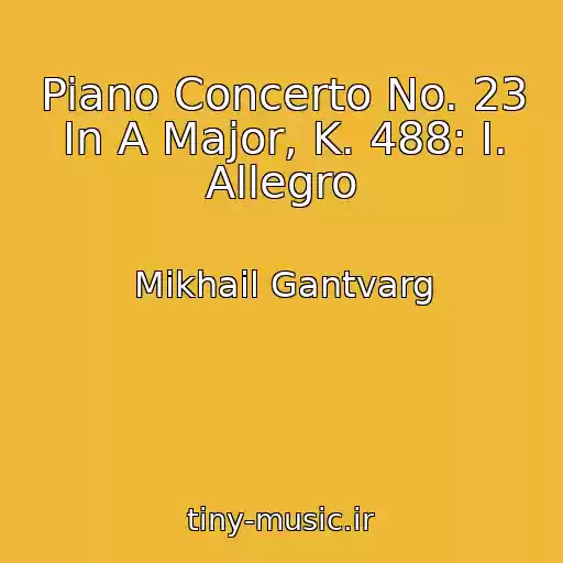کاور آهنگ Piano Concerto No. 23 In A Major, K. 488: I. Allegro از Mikhail Gantvarg