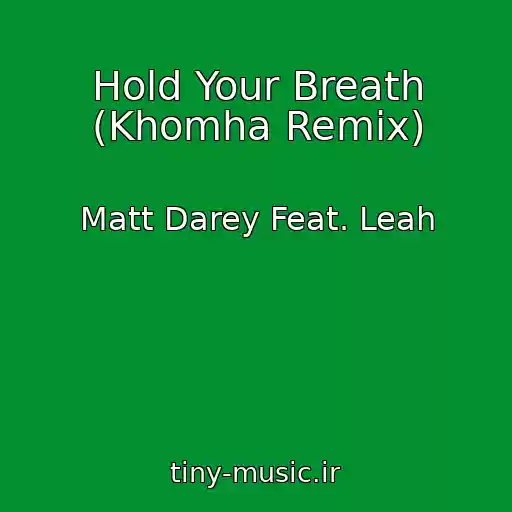 کاور آهنگ Hold Your Breath (Khomha Remix) از Matt Darey Feat. Leah